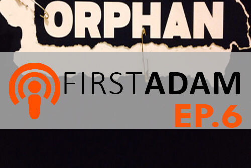 FirstAdam EP. 6 Orphan