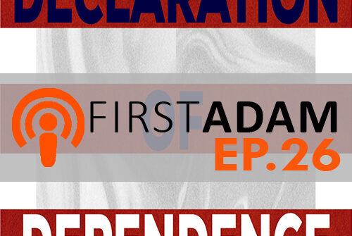 FirstAdam EP. 26 Declaration of Dependence